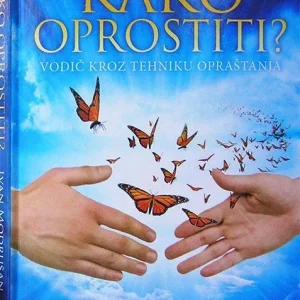 Kako oprostiti - vodič kroz tehniku opraštanja + besplatan cd