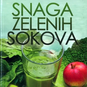 Snaga zelenih sokova - 120 recepata cijeđenih i kašastih zelenih sokova